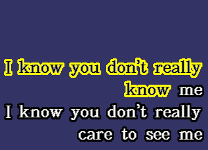 3mm

know me
I know you don,t really
care to see me