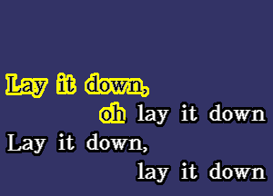 11657666...

Gib lay it down
Lay it down,
lay it down