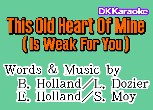 DKKaraoke

WWWWW
HEWWWD

Words 8L Music by

B. Holland L. Dozier
E. Holland S. Moy