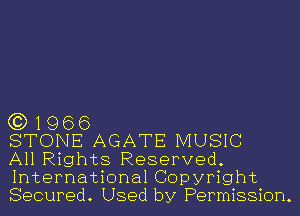 (3) 1966
STONE AGATE MUSIC

All Rights Reserved.
International Copyright
Secured. Used by Permission.