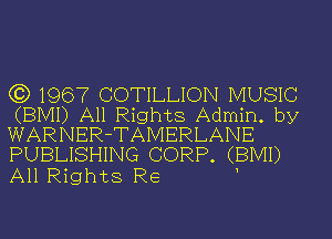 (3) 1967 COTILLION MUSIC
(BIVH) All Rights Admin. by
WARNER- TAMERLANE
PUBLISHING CORP (BIVH)

All Rights Re