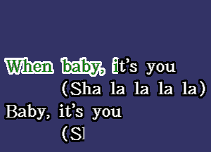 mm L158 you

(Sha la la la la)
Baby, ifs you
(81