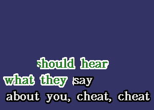 Ems?
WWMY

about you, cheat, cheat