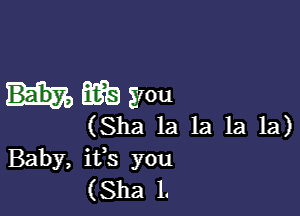 GEE) Sfou

(Sha la la la la)
Baby, ifs you
(Sha 1.