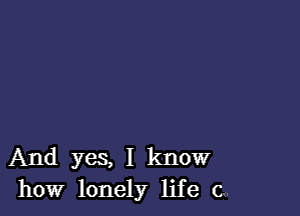 And yes, I know
how lonely life 0