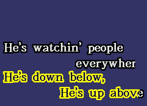 H63 watchin' people

everywher

mam
Eliam