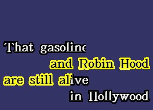 That gasoline

51ml dive
in Hollywood