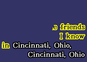 3H

11
E Cincinnati, Ohio,
Cincinnati, Ohio