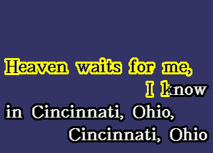 m m 919,
E Itinow
in Cincinnati, Ohio,
Cincinnati, Ohio