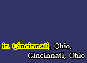 Em. W Ohio,

Cincinnati, Ohio