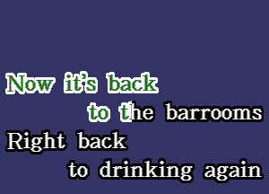 HERB

m) 6118 barrooms
Right back

to drinking again