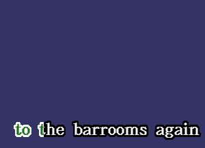 m) ilhe barrooms again