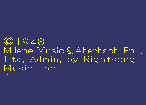 (Q 1 9 4 8
Milene Music 81 Aberbach Ent.

Ltd. Admin. by Rightsong

Mllqih lnr