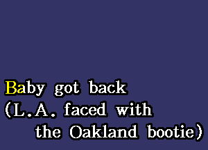 Baby got back
(L.A. faced With
the Oakland bootie)