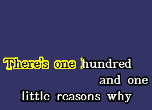 m hundred
and one
little reasons why