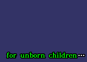 for unborn children