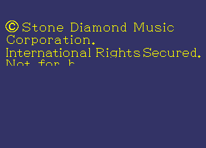 (C) Stone Diamond Music
Corporation.

International RiohtsSecured.
Klni- 'Frxn P