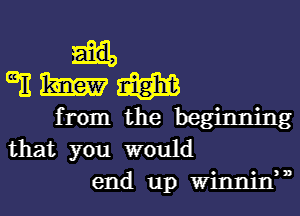 GE 321m W
from the beginning
that you would

end up Winnin, n