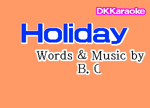 DKKaraoke

HQHEday

Words 8L Music by
B. C.