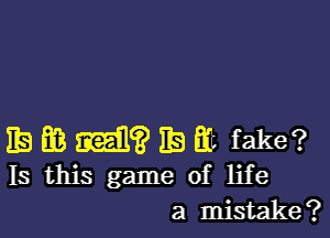 EB EB mil? EB fit fake?
Is this game of life

a mistake?