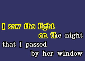 n-mmgm

Gm E'ne night
that I passed
by her Window