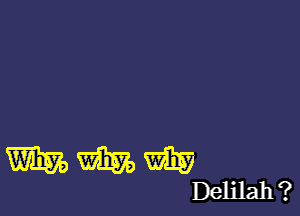 WWW

Delilah ?