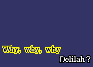 WWW

Delilah ?