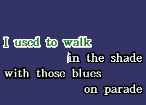 11.1mm

hn the shade
With those blues

on parade