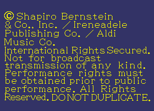 (?DShapiro Bernstein
8100., Inc. 11Peneadele
Publishing Co. 1Aldi
Music GO.

International Rights Secured
Not for broadcast

transmission of any kind
Performance nights must

be obtained prior to public
performance. All Rights

Reserved. DO NOT DUPLICATE.