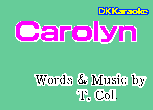 DKKaraoke

Garcnllyn

Words 8L Music by
T. C011.