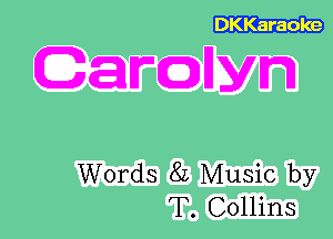 DKKaraoke

Garcnllyn

Words 8L Music by
T. Collins