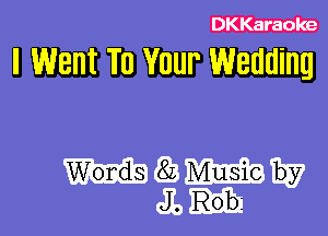 DKKaraoke

I Went To Your Wedding