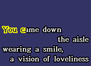 (game down
the aisle

wearing a smile,
a vision of loveliness