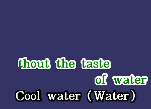 WWW

61?
Cool water ( Water)