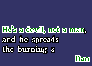 mammam,

and he spreads
the burning 3'
Dan