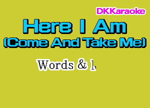 DKKaraoke

EFEEFEJ D
mmm

Words 8L L