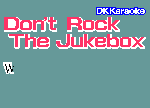 DKKaraole

Iomt Rock
The Jukebox

W