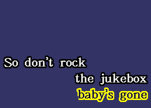 So dodt rock
the jukebox