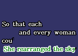 So that each
and every woman
cou

mI-IE'EEW