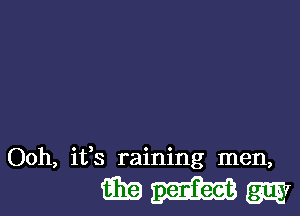 Ooh, ifs raining men,

WWW