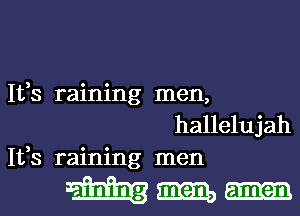 Ifs raining men,
hallelujah
Ifs raining men

Ehmm