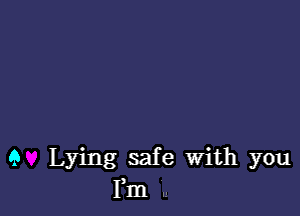 9 Lying safe With you
Fm