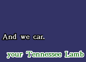 And we can

370111? Tennessee Lamb