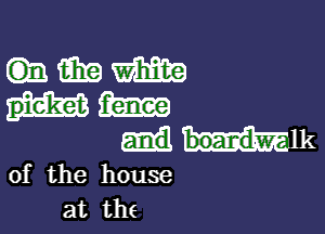 m EB m
pieket

H6111

0f the house
at the