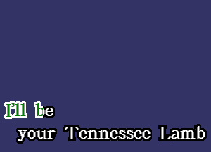 mime

your Tennessee Lamb