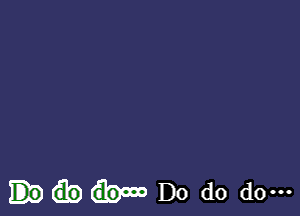 Do do do-n