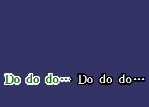 m Do do do-