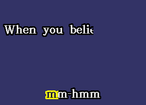 When you belit