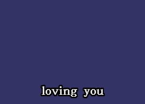 loving you