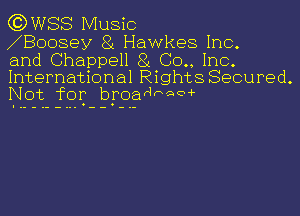 G3WSS Music
NBoosey 81 Hawkes Inc.

and Chappell 81 CO., Inc.
International Rights Secured.
Not for broarqrme